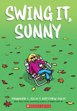Swing It, Sunny by Jennifer L. Holm & Matthew Holm