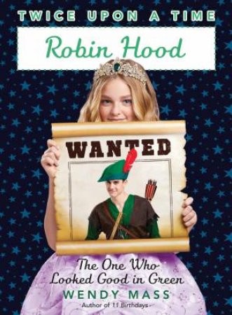 Robin Hood: The One Who Looked Good In Green by Wendy Mass