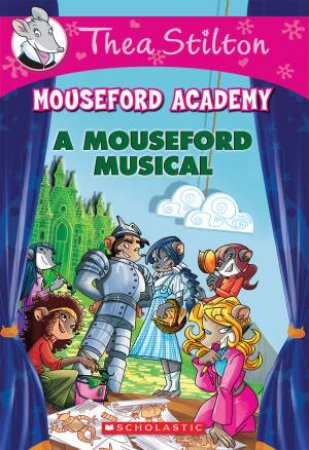A Mouseford Musical by Thea Stilton & Geronimo Stilton
