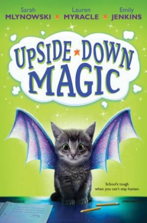 Upside-Down Magic by Sarah Mlynowski & Lauren Myracle & Emily Jenkins