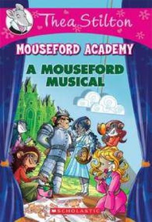 A Mouseford Musical by Thea Stilton & Geronimo Stilton