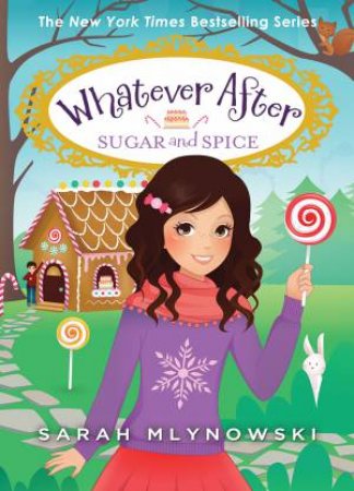 Whatever After #10: Sugar and Spice by Sarah Mlynowski