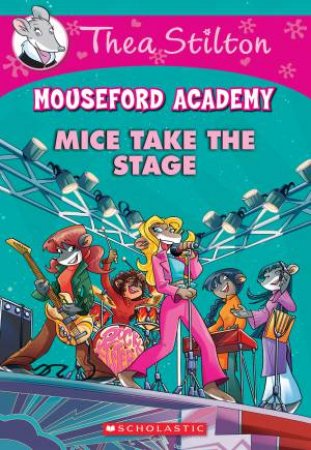 Mice Take The Stage by Thea Stilton & Geronimo Stilton