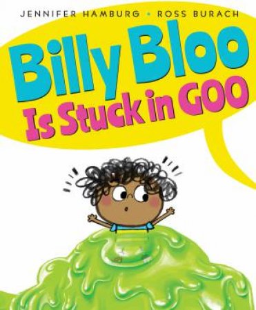 Billy Bloo Is Stuck In Goo by Jennifer Hamburg