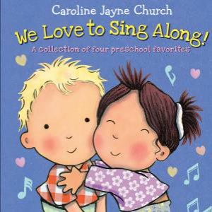 We Love to Sing Along! by Caroline Jayne Church