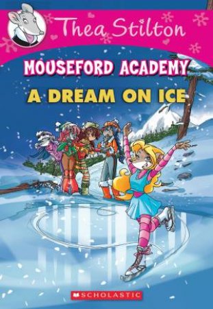 A Dream On Ice by Thea Stilton & Geronimo Stilton