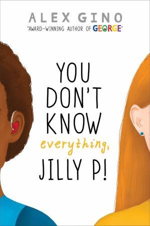 You Dont Know Everything, Jilly P! by Alex Gino