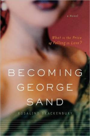 Becoming George Sand: a Novel by BRACKENBURY ROSALIND
