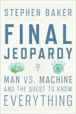 Final Jeopardy Man Vs Machine and the Quest to Know Everything