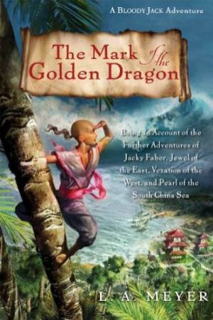 Mark of the Golden Dragon: A Bloody Jack Adventure 8 by MEYER LOUIS A