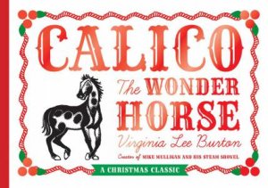 Calico The Wonder Horse (Christmas Gift Edition) by Virginia Lee Burton