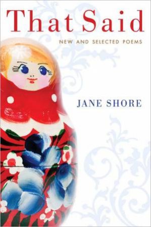 That Said: New and Selected Poems by SHORE JANE