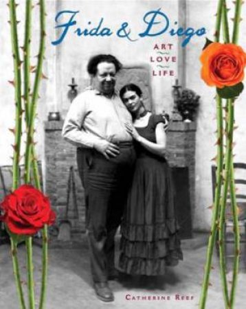 Frida And Diego: Art, Love, Life by Catherine Reef