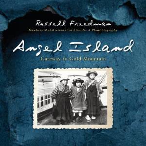 Angel Island: Gateway to Gold Mountain by FREEDMAN RUSSELL