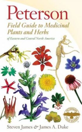 Peterson Field Guide to Medicinal Plants and Herbs of Eastern and Central North America by FOSTER STEVEN AND DUKE JAMES