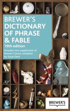 Brewer's Dictionary of Phrase and Fable, 19th Edition by Susie Dent