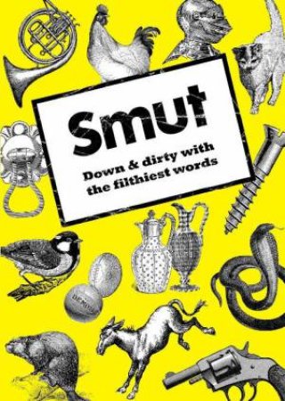 SMUT: Down and Dirty with the Filthiest Words by Jonathon Green