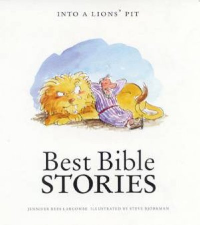 Best Bible Stories: Into The Lions Pit by Jennifer Rees Larcombe