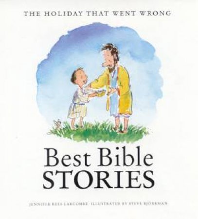 Best Bible Stories: The Holiday That Went Wrong by Jennifer Rees Larcombe