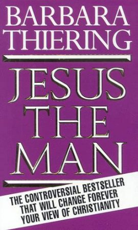 Jesus The Man by Barbara Thiering