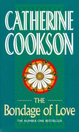 The Bondage Of Love by Catherine Cookson