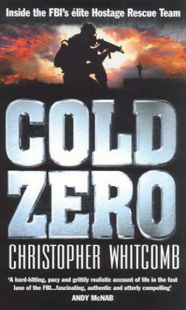 Cold Zero: Inside The FBI's Elite Hostage Rescue Team by Christopher Whitcomb