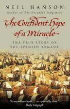 The Confident Hope Of A Miracle The True Story Of The Spanish Armada