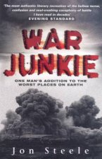 War Junkie One Mans Addiction To The Worst Places On Earth