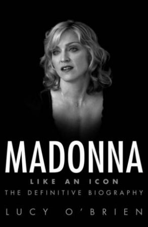 Madonna: Like An Icon by Lucy O'Brien