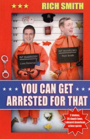 You Can Get Arrested For That by Rich Smith