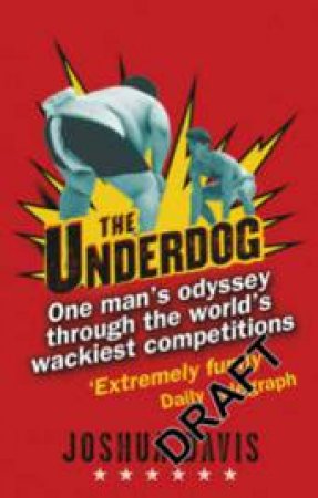 Underdog: One Man's Odyssey Through The World's Wackiest Competitions by Joshua Davis