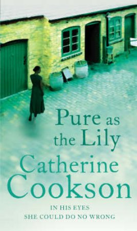 Pure As The Lily (Reissue) by Catherine Cookson