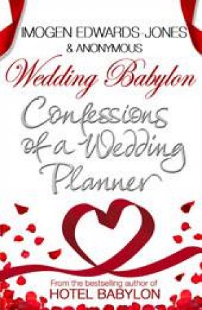Wedding Babylon: Confessions of a Wedding Planner by Imogen Edwards-Jones