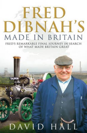 Fred Dibnah - Made In Britain by David Hall