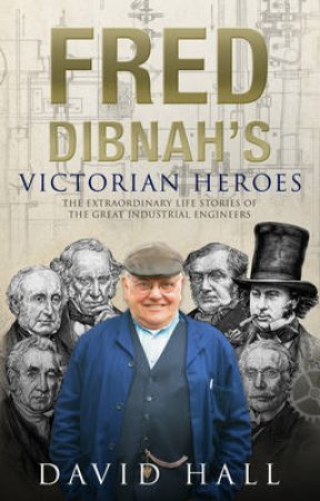 Fred Dibnah's Victorian Heroes by David Hall