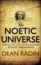 Noetic Universe The Scientific Evidence for Psychic Phenomena