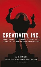 Creativity Inc Overcoming the Unseen Forces That Stand in the Way of True Inspiration