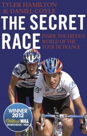 The Secret Race: Inside the Hidden World of the Tour de France by Tyler Hamilton & Danny Coyle