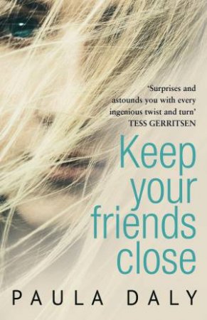 Keep Your Friends Close by Paula Daly