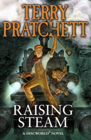 Raising Steam by Terry Pratchett