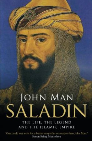 Saladin: The Life, The Legend And The Islamic Empire by John Man