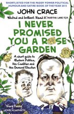 I Never Promised You a Rose Garden A Short Guide to Modern Politi