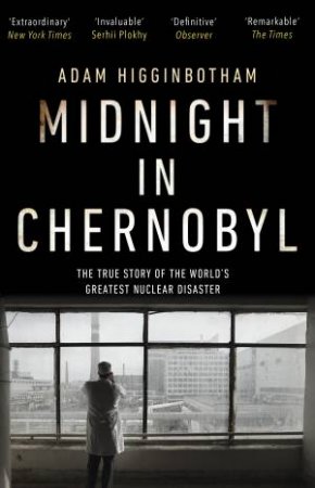 Midnight In Chernobyl by Adam Higginbotham