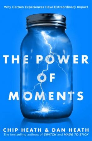 The Power Of Moments by Chip & Dan Heath