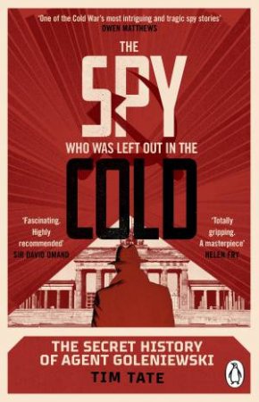 The Spy Who Was Left Out In The Cold by Tim Tate