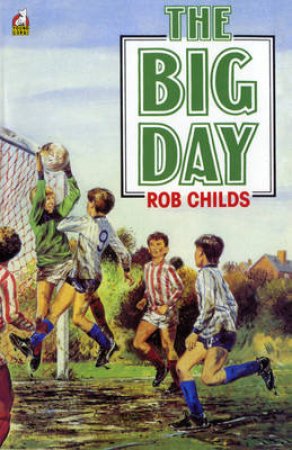 The Big Match: The Big Day by Rob Childs