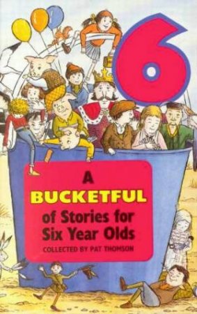 A Bucketful of Stories For Six Year Olds by Pat Thomson