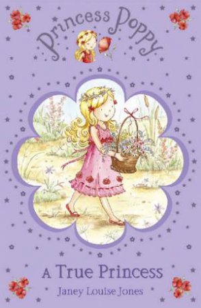 Princess Poppy: A True Princess by Janey Louise Jones