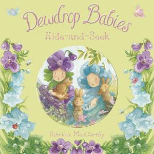 Dewdrop Babies: Hide and Seek by Patricia MacCarthy