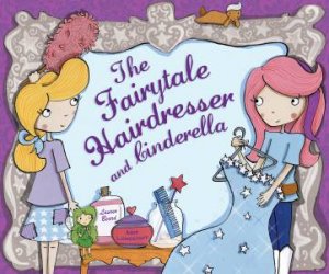 The Fairytale Hairdresser and Cinderella by Abie Longstaff